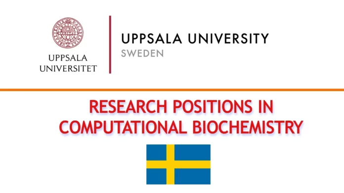 Research Positions in Computational Biochemistry At Uppsala University in Sweden